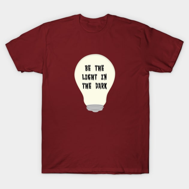 BE THE LIGHT IN THE DARK T-Shirt by Roly Poly Roundabout